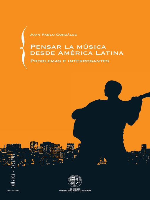Title details for Pensar la música desde América Latina: Problemas e interrogantes by Juan Pablo González - Available